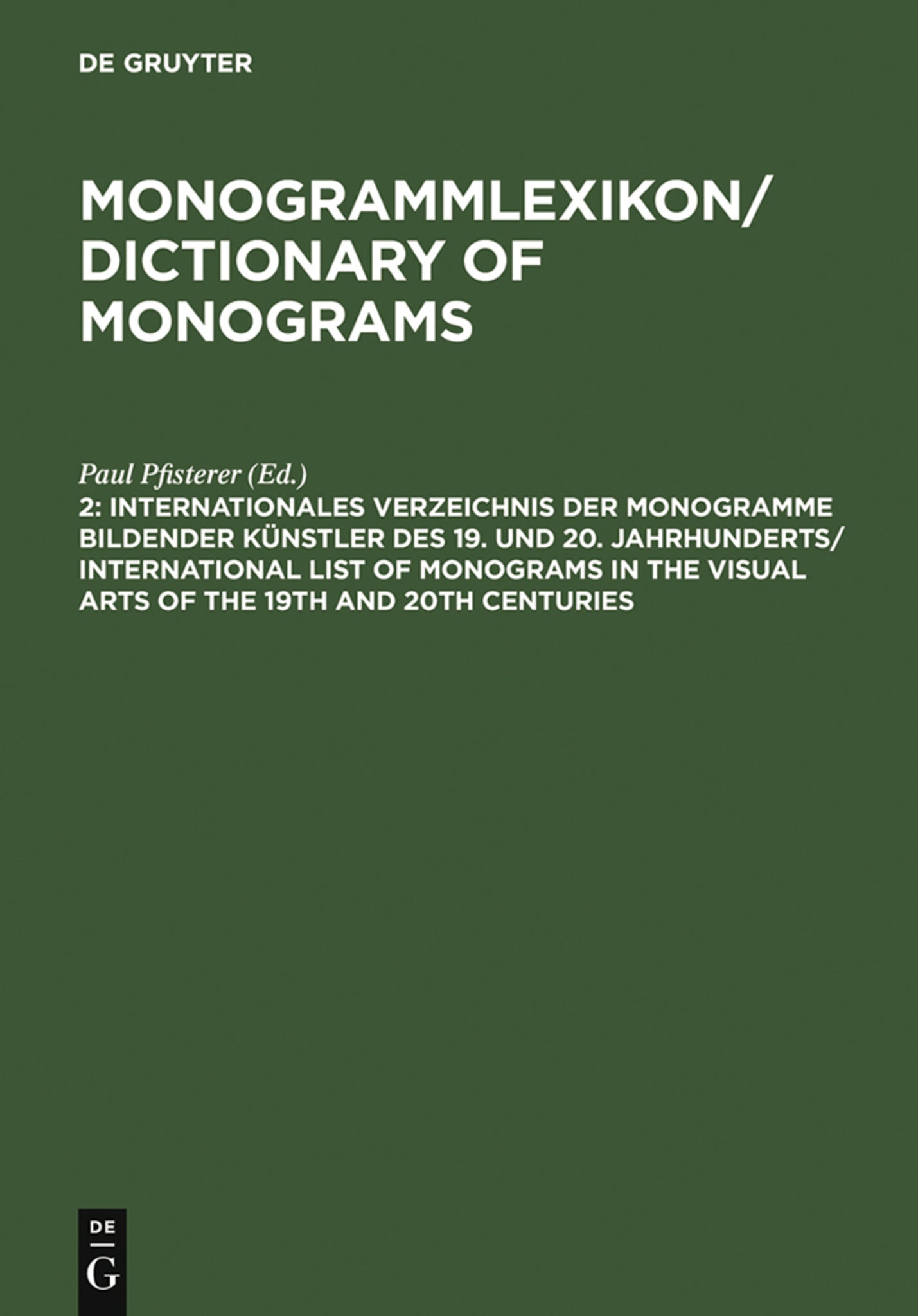 Internationales Verzeichnis der Monogramme bildender Künstler des 19. und 20. Jahrhunderts / International List of Monograms in the Visual Arts of the 19th and 20th Centuries